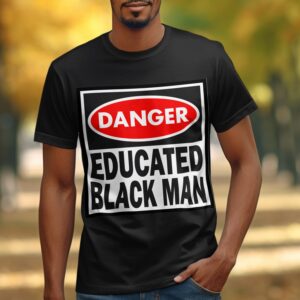 Danger Educated Black Man Graphic T-Shirt
